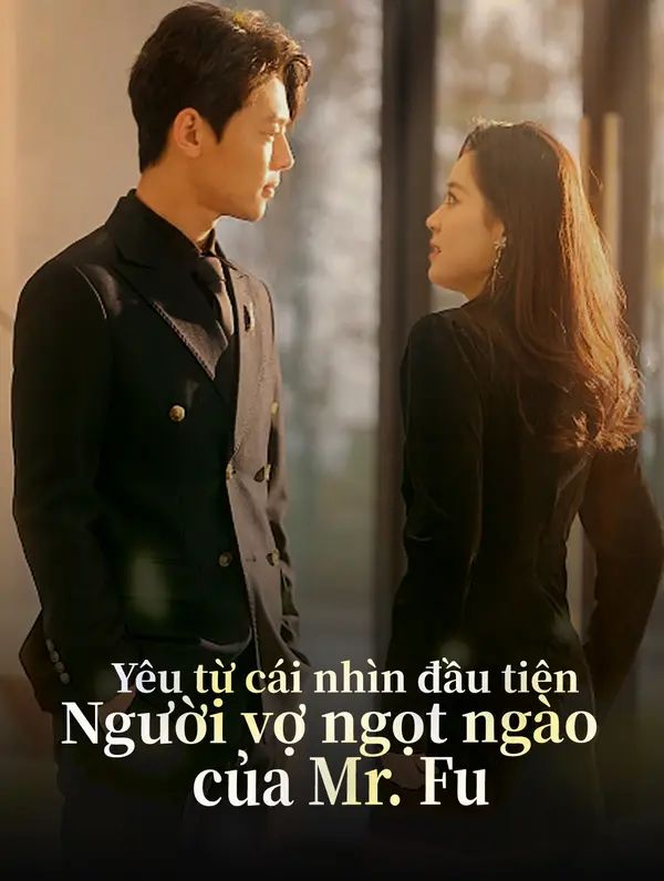 Yêu từ cái nhìn đầu tiên: Người vợ ngọt ngào của Mr. Fu