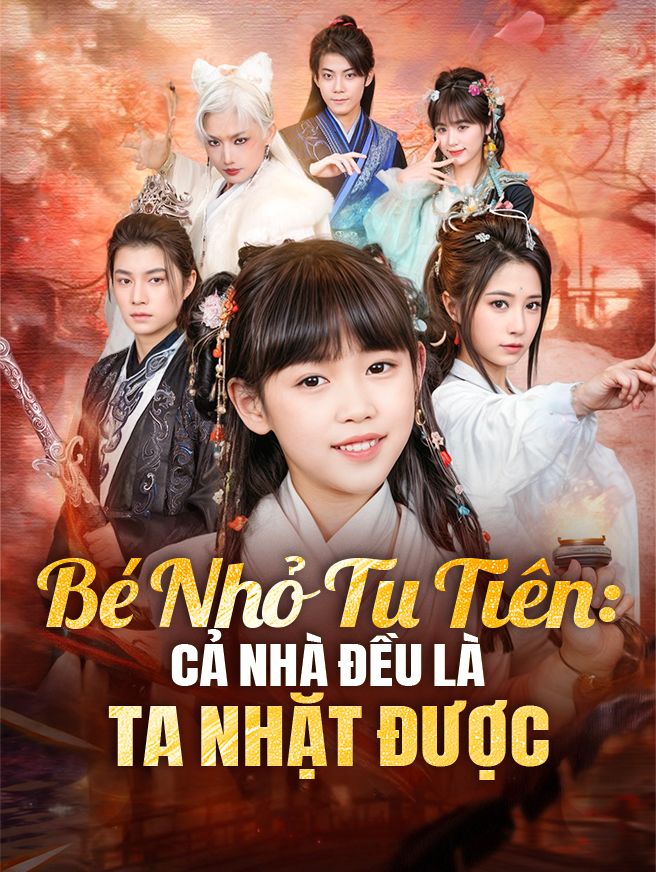 Bé Nhỏ Tu Tiên: Cả Nhà Đều Là Ta Nhặt Được