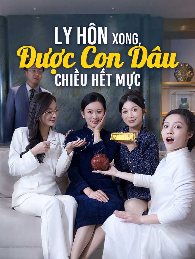 Ly Hôn Xong, Được Con Dâu Chiều Hết Mực