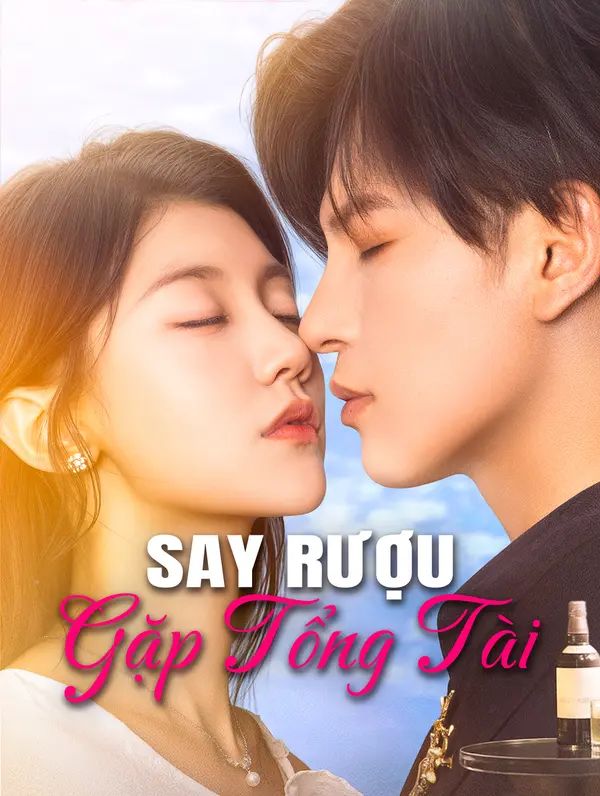 Say Rượu Gặp Tổng Tài