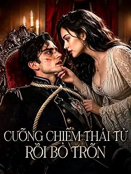 Cưỡng Chiếm Thái Tử Rồi Bỏ Trốn