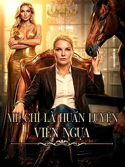 Mẹ Chỉ Là Huấn Luyện Viên Ngựa