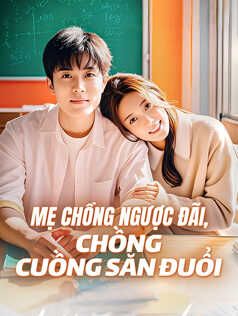 Mẹ Chồng Ngược Đãi, Chồng Cuồng Săn Đuổi