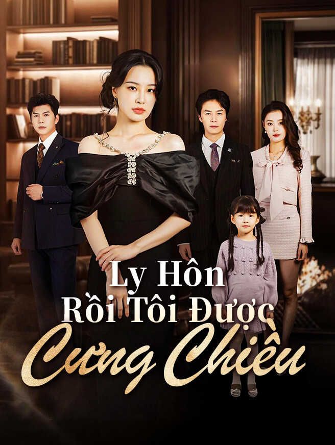 Ly Hôn Rồi Tôi Được Cưng Chiều