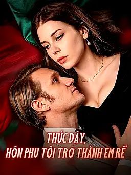 Thức Dậy, Hôn Phu Tôi Trở Thành Em Rể