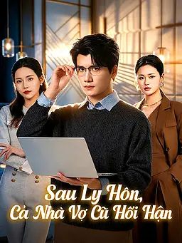 Sau Ly Hôn, Cả Nhà Vợ Cũ Hối Hận
