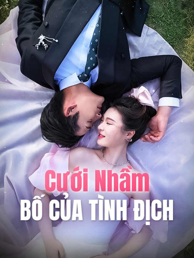 Cưới Nhầm Bố Của Tình Địch