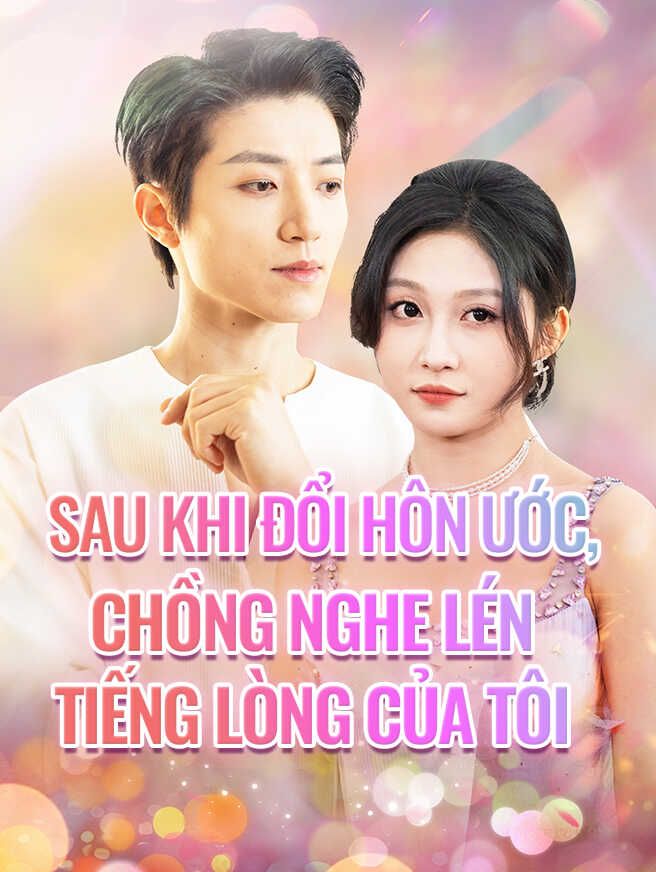 Sau Khi Đổi Hôn Ước, Chồng Nghe Lén Tiếng Lòng Của Tôi
