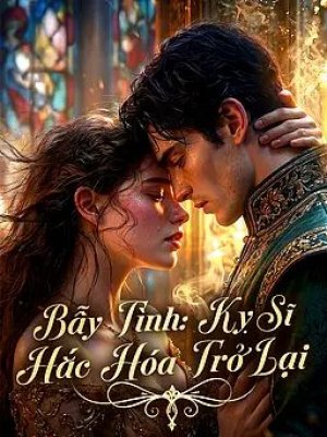 Bẫy Tình: Kỵ Sĩ Hắc Hóa Trở Lại