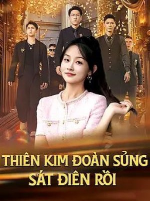 Thiên Kim Đoàn Sủng Sát Điên Rồi