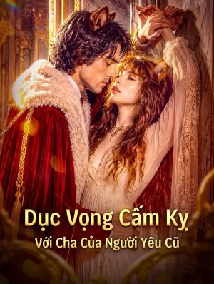Dục Vọng Cấm Kỵ Với Cha Của Người Yêu Cũ