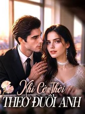 Khi Cô Thôi Theo Đuổi Anh
