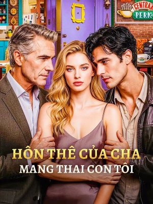 Hôn Thê Của Cha Mang Thai Con Tôi