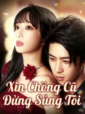 Xin Chồng Cũ Đừng Sủng Tôi