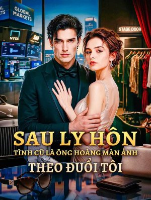 Sau Ly Hôn, Tình Cũ Là Ông Hoàng Màn Ảnh Theo Đuổi Tôi