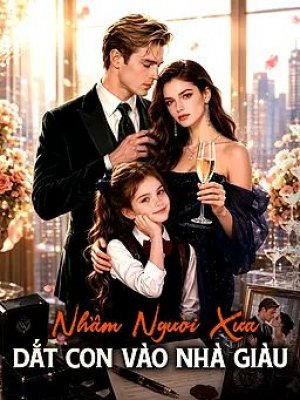Nhầm Người Xưa, Dắt Con Vào Nhà Giàu