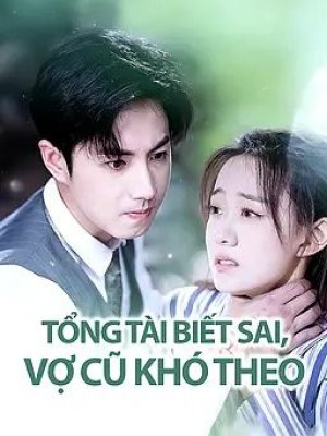 Tổng Tài Biết Sai, Vợ Cũ Khó Theo