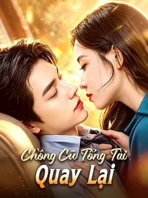 Chồng Cũ Tổng Tài Quay Lại