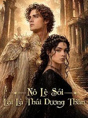 Nô Lệ Sói Lại Là Thái Dương Thần