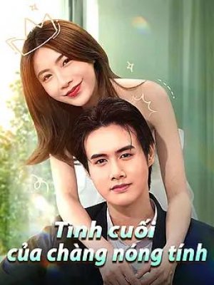 Tình cuối của chàng nóng tính