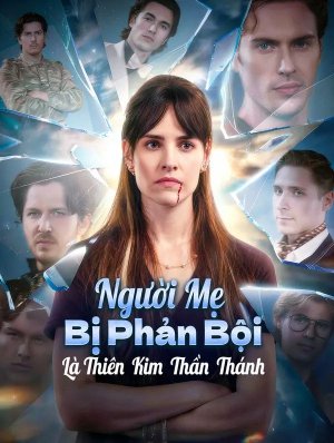 Người Mẹ Bị Phản Bội Là Thiên Kim Thần Thánh