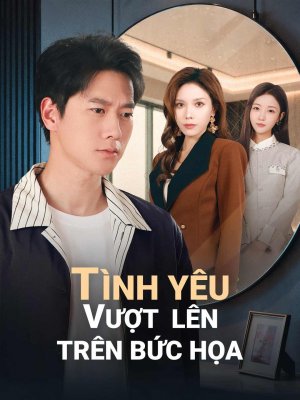 [lồng tiếng] Tình Yêu Vượt Lên Trên Bức Họa