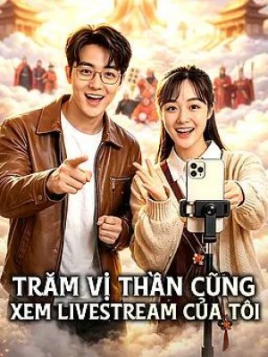 Trăm Vị Thần Cũng Xem Livestream Của Tôi