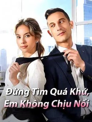 Đừng Tìm Quá Khứ, Em Không Chịu Nổi