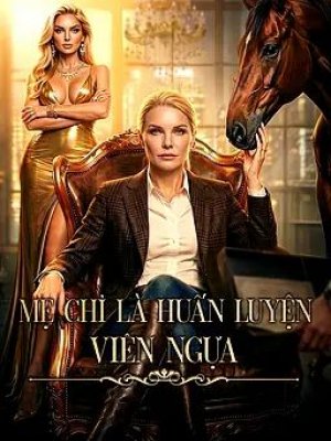 Mẹ Chỉ Là Huấn Luyện Viên Ngựa