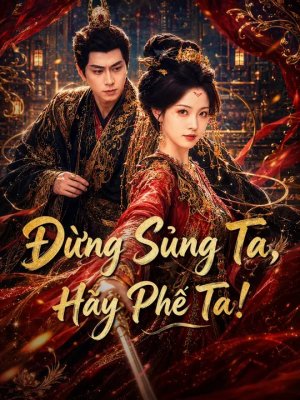 Đừng Sủng Ta, Hãy Phế Ta