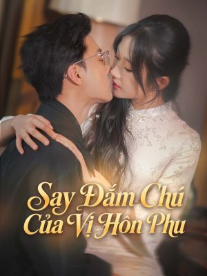 Say Đắm Chú Của Vị Hôn Phu