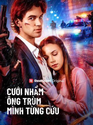 Cưới Nhầm Ông Trùm Mình Từng Cứu