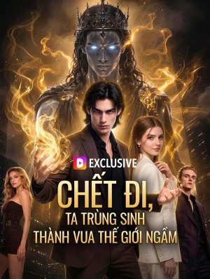 Chết Đi, Ta Trùng Sinh Thành Vua Thế Giới Ngầm