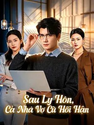 Sau Ly Hôn, Cả Nhà Vợ Cũ Hối Hận