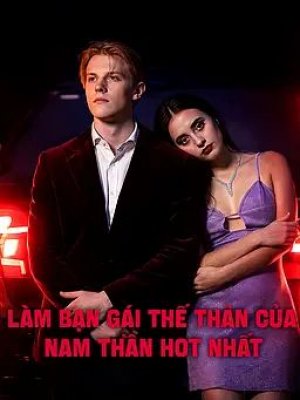 Làm Bạn Gái Thế Thân Của Nam Thần Hot Nhất
