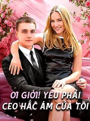 Ơi Giời! Yêu Phải CEO Hắc Ám Của Tôi