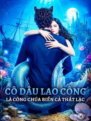 Cô Dâu Lao Công Là Công Chúa Biển Cả Thất Lạc