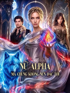 Nữ Alpha Mà Chúng Không Nên Đắc Tội