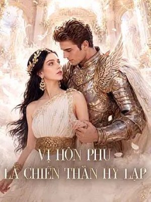 Vị Hôn Phu Là Chiến Thần Hy Lạp