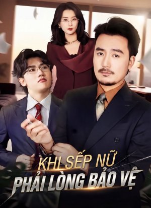 Khi Sếp Nữ Phải Lòng Bảo Vệ