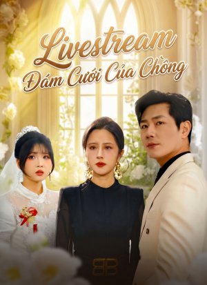 Livestream Đám Cưới Của Chồng
