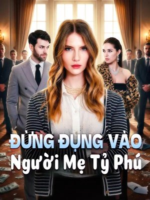 Đừng Đụng Vào Người Mẹ Tỷ Phú