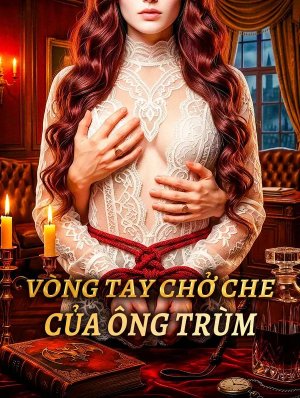 Vòng Tay Chở Che Của Ông Trùm
