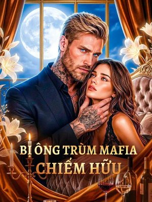 Bị Ông Trùm Mafia Chiếm Hữu
