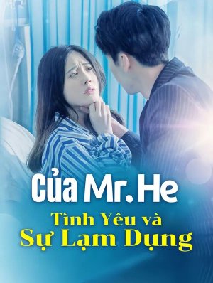 Tình Yêu và Sự Lạm Dụng Của Mr. He