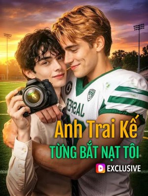 Anh Trai Kế Từng Bắt Nạt Tôi