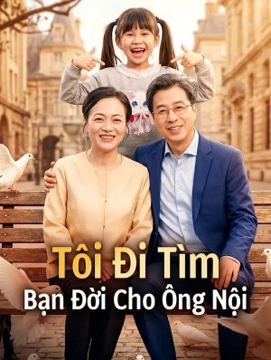 Tôi Đi Tìm Bạn Đời Cho Ông Nội